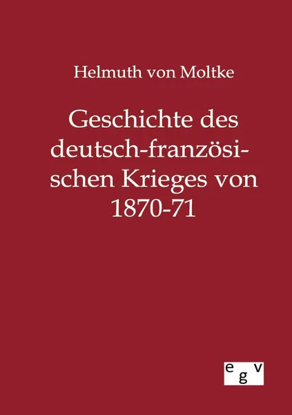 Обложка книги Geschichte des deutsch-franzosischen Krieges von 1870-71, Helmuth von Moltke