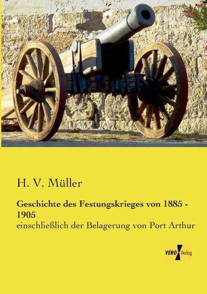 Обложка книги Geschichte Des Festungskrieges Von 1885 - 1905, H. V. Muller