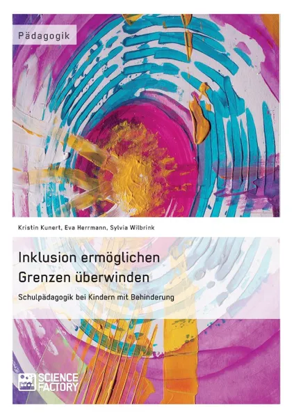 Обложка книги Inklusion ermoglichen - Grenzen uberwinden. Schulpadagogik bei Kindern mit Behinderung, Sylvia Wilbrink, Kristin Kunert, Eva Herrmann