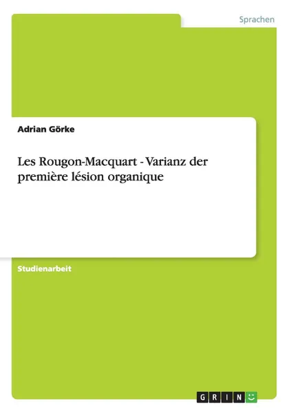 Обложка книги Les Rougon-Macquart - Varianz der premiere lesion organique, Adrian Görke