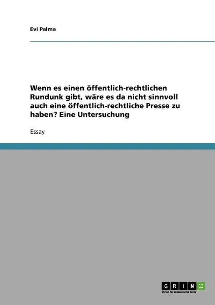 Обложка книги Wenn es einen offentlich-rechtlichen Rundunk gibt, ware es da nicht sinnvoll auch eine offentlich-rechtliche Presse zu haben. Eine Untersuchung, Evi Palma