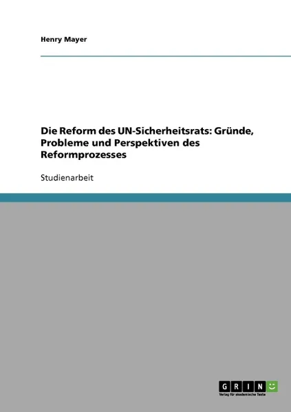 Обложка книги Die Reform des UN-Sicherheitsrats. Grunde, Probleme und Perspektiven des Reformprozesses, Henry Mayer