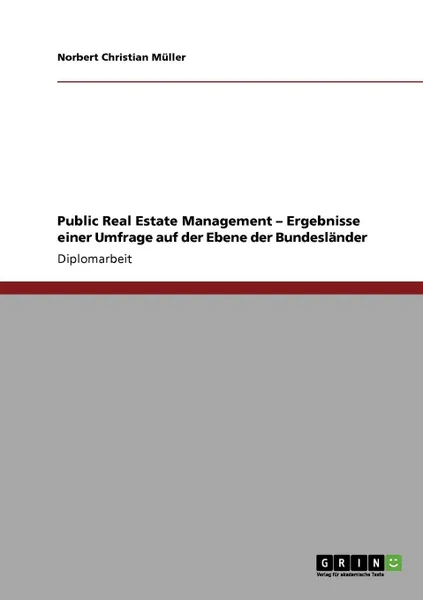 Обложка книги Public Real Estate Management - Ergebnisse einer Umfrage auf der Ebene der Bundeslander, Norbert Christian Müller