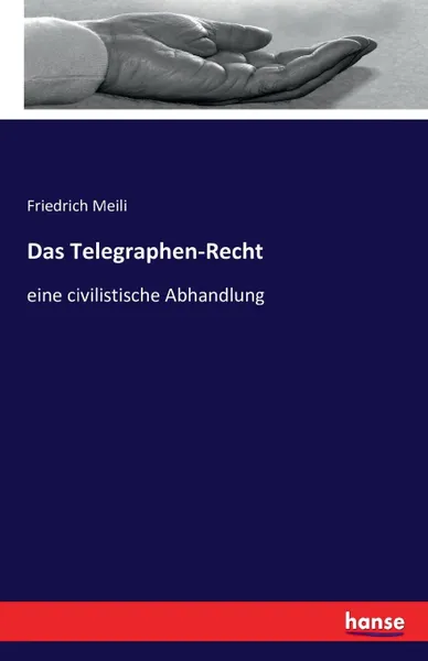 Обложка книги Das Telegraphen-Recht, Friedrich Meili