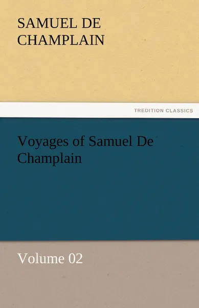 Обложка книги Voyages of Samuel De Champlain - Volume 02, Samuel de Champlain