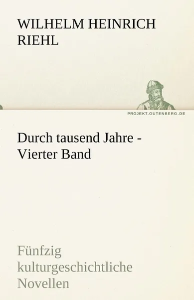 Обложка книги Durch Tausend Jahre - Vierter Band, Wilhelm Heinrich Riehl