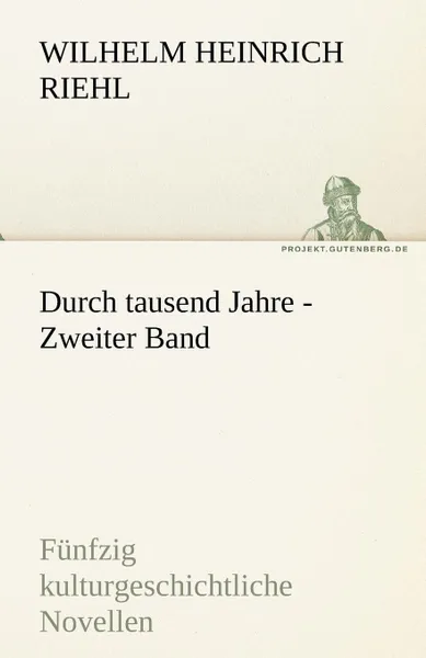 Обложка книги Durch Tausend Jahre - Zweiter Band, Wilhelm Heinrich Riehl