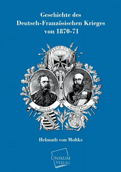 Обложка книги Geschichte Des Deutsch-Franzosischen Krieges Von 1870-71, Helmuth Von Moltke