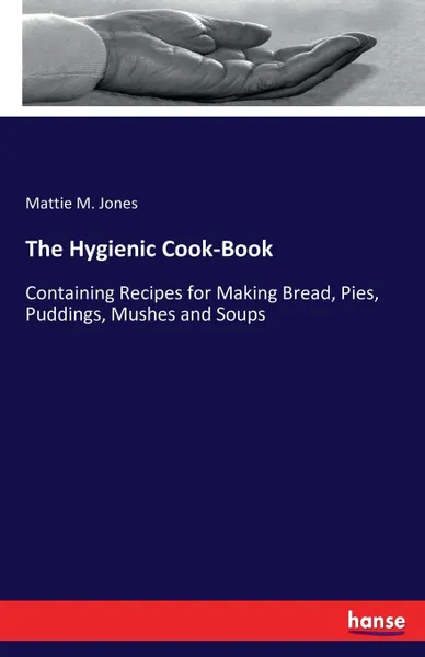 Обложка книги The Hygienic Cook-Book, Mattie M. Jones