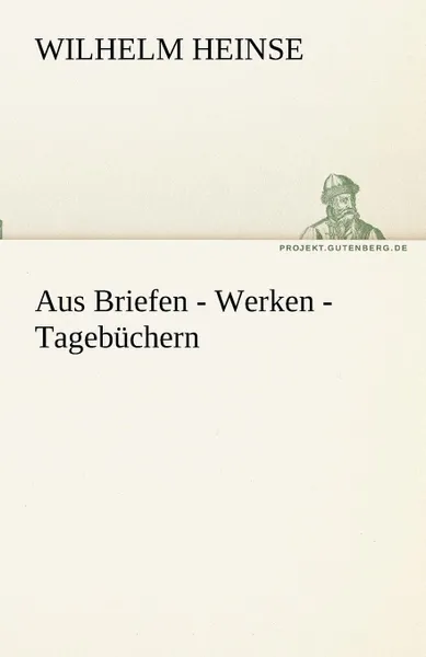 Обложка книги Aus Briefen - Werken - Tagebuchern, Wilhelm Heinse