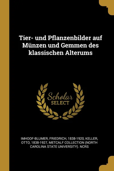 Обложка книги Tier- und Pflanzenbilder auf Munzen und Gemmen des klassischen Alterums, Friedrich Imhoof-Blumer, Otto Keller, Metcalf Collection NCRS