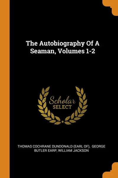 Обложка книги The Autobiography Of A Seaman, Volumes 1-2, William Jackson