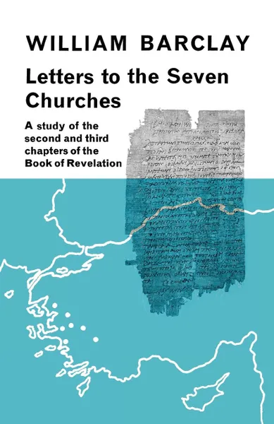 Обложка книги Letters to the Seven Churches. A Study of the Second and Third Chapters of the Book of Revelation, William Barclay