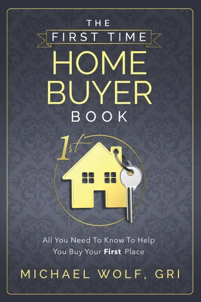 Обложка книги The First Time Home Buyer Book, Michael Wolf