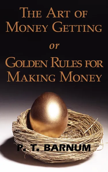 Обложка книги The Art of Money Getting or Golden Rules for Making Money, P. T. Barnum