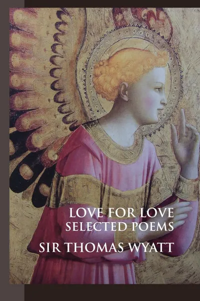 Обложка книги Love for Love. Selected Poems, Sir Thomas Wyatt