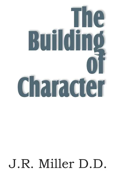 Обложка книги The Building of Character, J. R. Miller