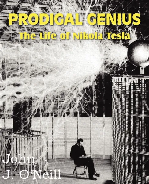 Обложка книги PRODIGAL GENIUS. The Life of Nikola Tesla, John J. O'Neill