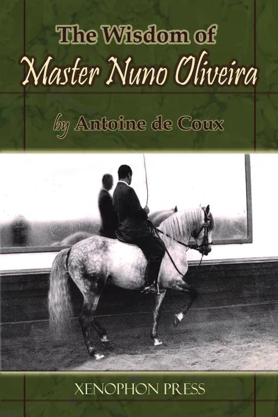 Обложка книги The Wisdom of Master Nuno Oliveira by Antoine de Coux, Antoine de Coux, JP Giacomini