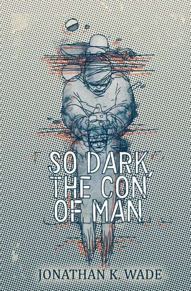 Обложка книги So Dark, the Con of Man, Jonathan K. Wade