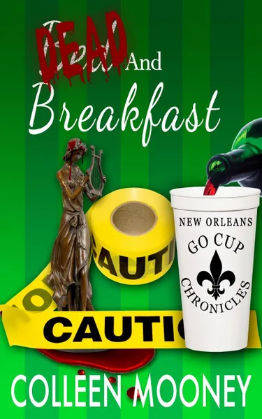 Обложка книги Dead and Breakfast. The New Orleans Go Cup Chronicles Series, Colleen Mooney