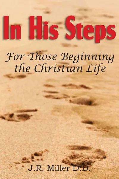 Обложка книги In His Steps, for Those Beginning the Christian Life, J. R. Miller