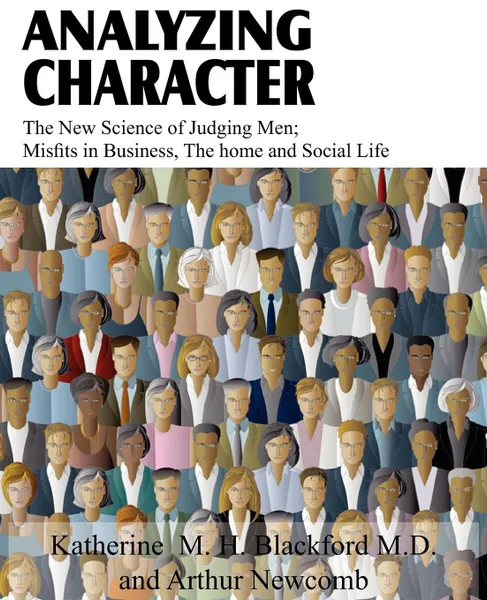 Обложка книги Analyzing Character; The New Science of Judging Men; Misfits in Business, the Home and Social Life, Katherine M. H. Blackford M. D., Arthur Newcomb