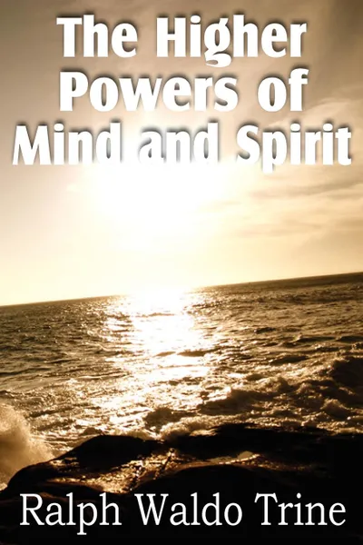 Обложка книги The Higher Powers of Mind and Spirit, Ralph Waldo Trine