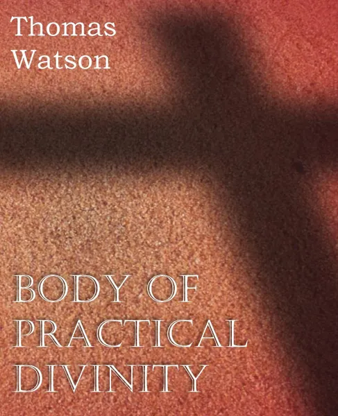 Обложка книги Body of Practical Divinity, Thomas Watson