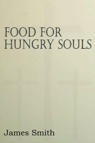 Обложка книги Food for Hungry Souls, James Smith