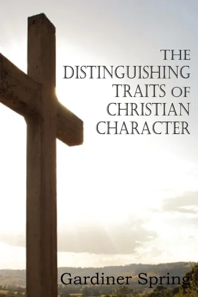 Обложка книги The Distinguishing Traits of Christian Character, Gardiner Spring