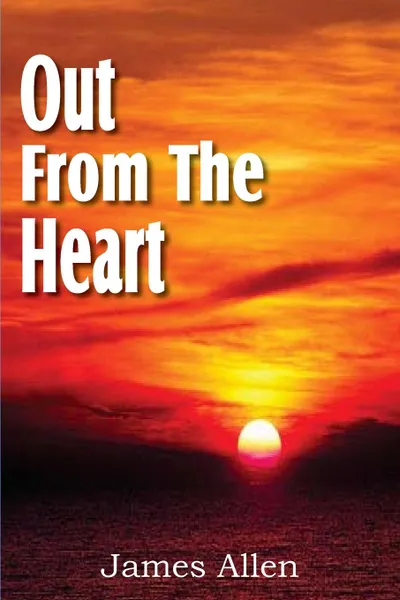 Обложка книги Out from the Heart, James Allen