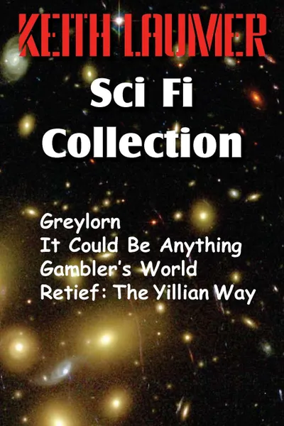 Обложка книги The Keith Laumer Scifi Collection, Greylorn, It Could Be Anything, Gambler.s World, Retief. The Yillian Way, Keith Laumer