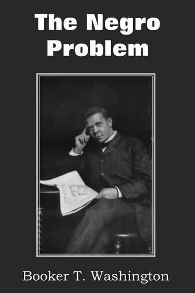 Обложка книги The Negro Problem, Booker T. Washington, Charles W Chesnutt, T. Thomas Fortune