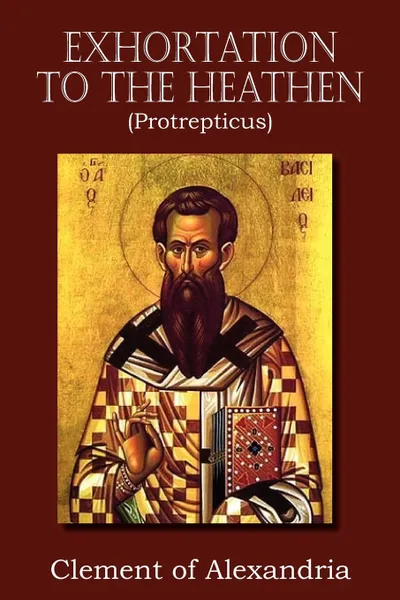 Обложка книги Exhortation to the Heathen (Protrepticus), Clemens Alexandrinus