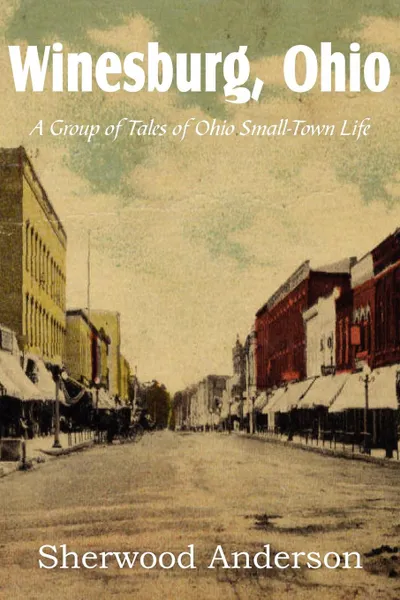 Обложка книги Winesburg, Ohio, a Group of Tales of Ohio Small-Town Life, Sherwood Anderson