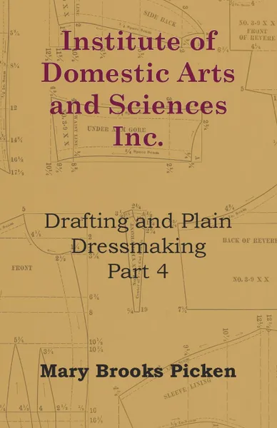 Обложка книги Institute Of Domestic Arts And Sciences - Drafting And Plain Dressmaking Part 3, Mary Brooks Picken