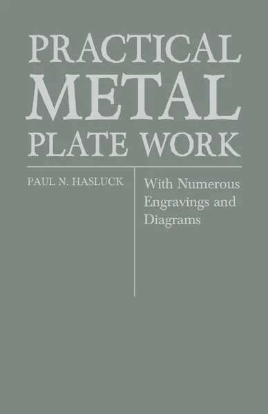 Обложка книги Practical Metal Plate Work - With Numerous Engravings and Diagrams, Paul N. Hasluck