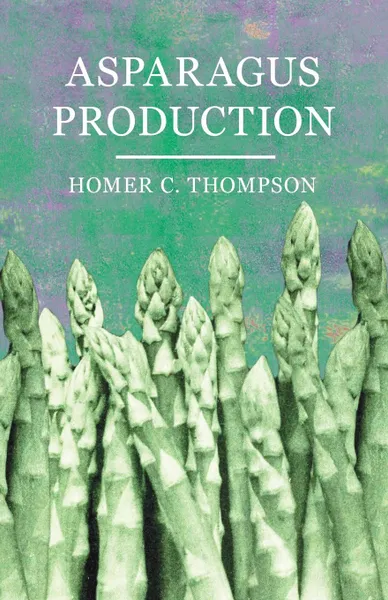 Обложка книги Asparagus Production, Homer C. Thompson