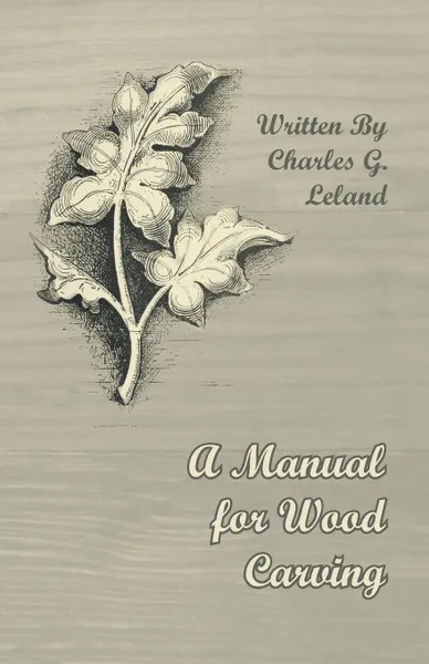 Обложка книги A Manual for Wood Carving, Charles G. Leland