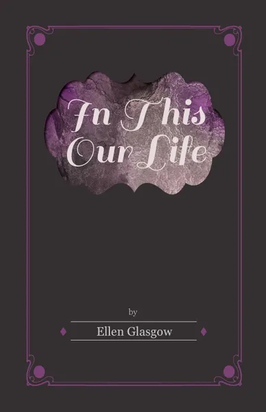 Обложка книги In This Our Life, Ellen Glasgow