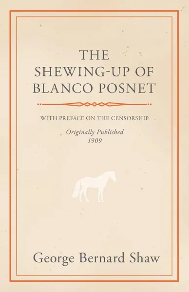 Обложка книги The Shewing-Up of Blanco Posnet - With Preface on the Censorship, Bernard Shaw