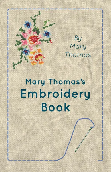 Обложка книги Mary Thomas.s Embroidery Book, Mary Thomas