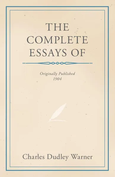 Обложка книги The Complete Essays of Charles Dudley Warner, Charles Dudley Warner