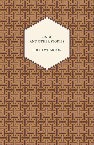 Обложка книги Xingu and Other Stories, Edith Wharton, Henry Cadness