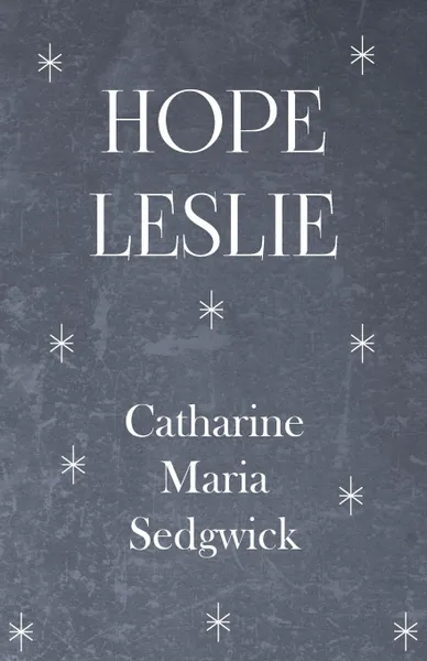 Обложка книги Hope Leslie, Catharine Maria Sedgwick