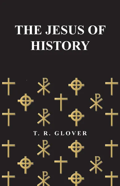 Обложка книги The Jesus of History, T. R. Glover