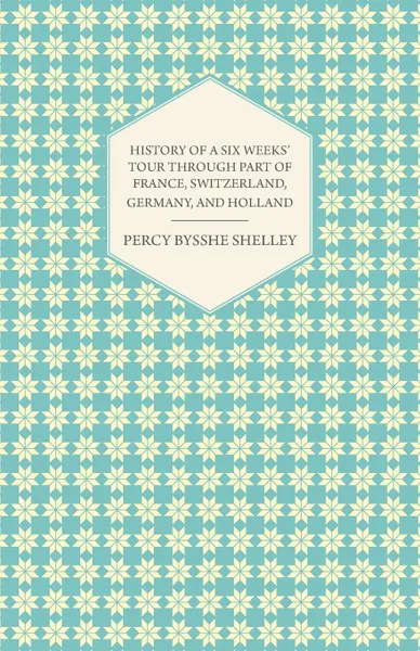 Обложка книги History of a Six Weeks. Tour Through a Part of France, Switzerland, Germany, and Holland, Percy Bysshe Shelley