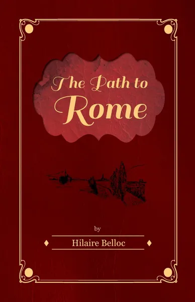 Обложка книги The Path to Rome, Hilaire Belloc