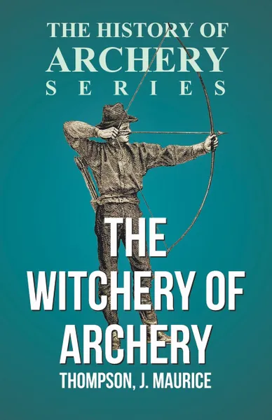 Обложка книги The Witchery of Archery, J. Maurice Thompson